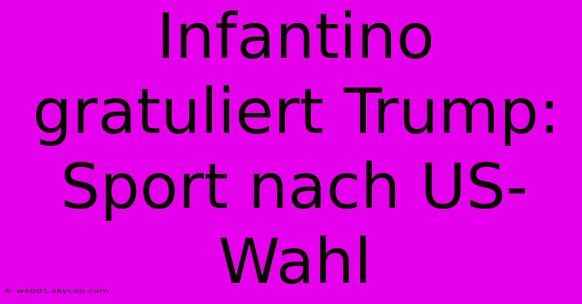 Infantino Gratuliert Trump: Sport Nach US-Wahl 