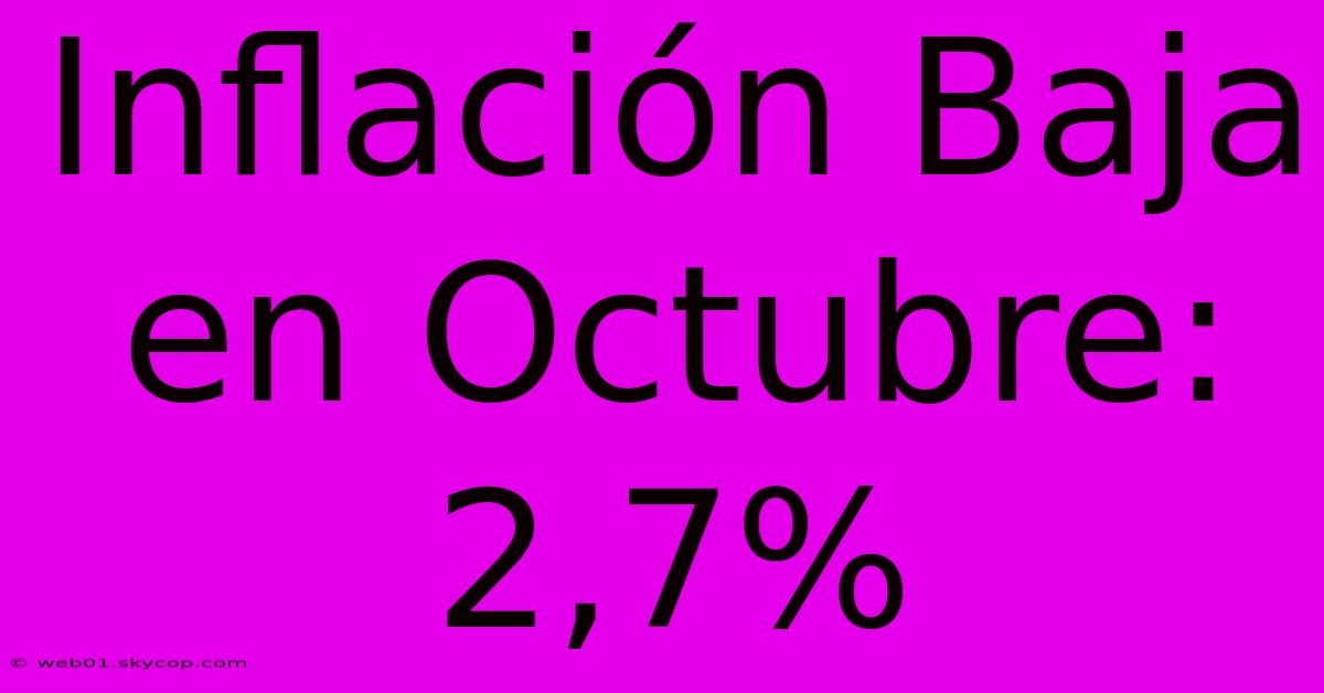 Inflación Baja En Octubre: 2,7%