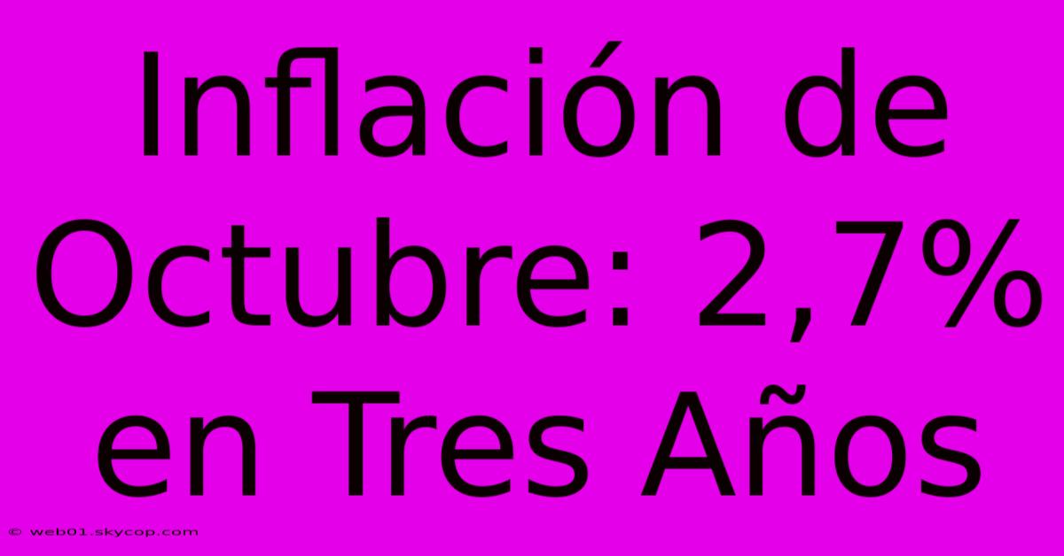 Inflación De Octubre: 2,7% En Tres Años