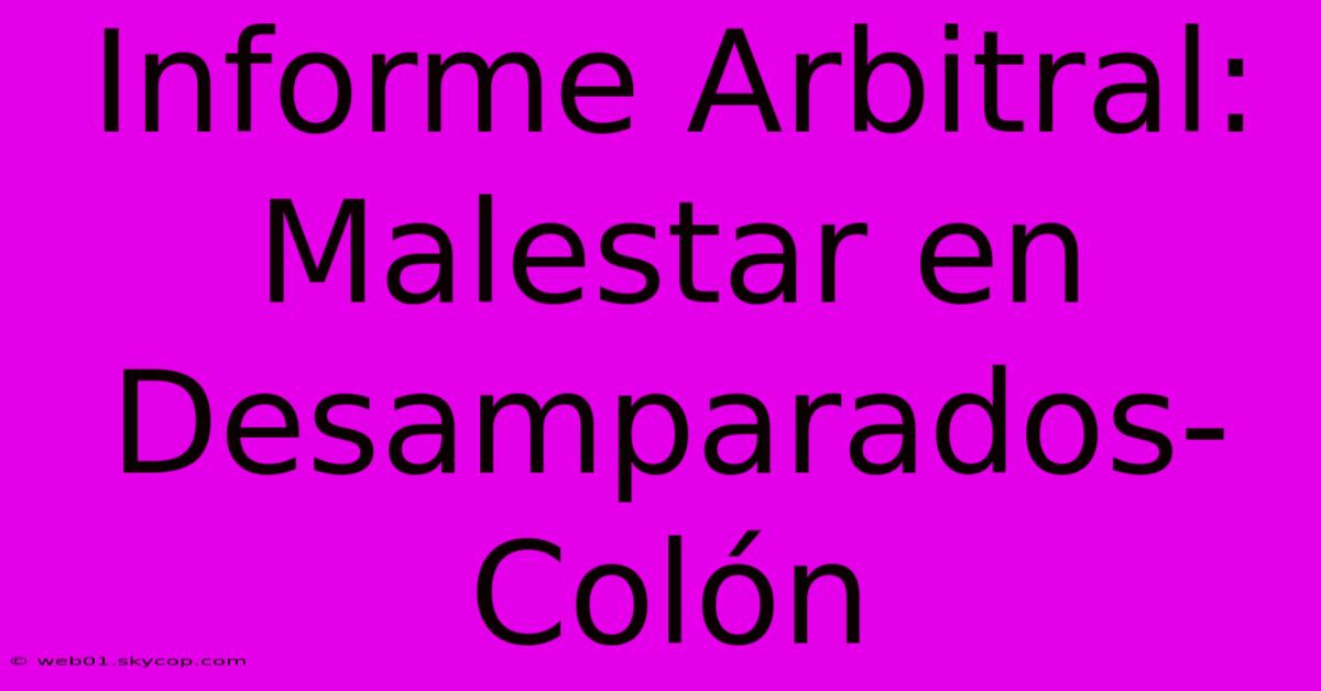 Informe Arbitral: Malestar En Desamparados-Colón