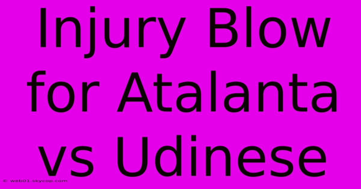 Injury Blow For Atalanta Vs Udinese