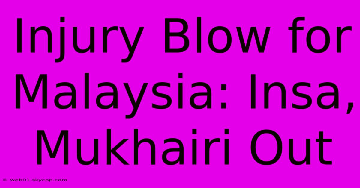 Injury Blow For Malaysia: Insa, Mukhairi Out