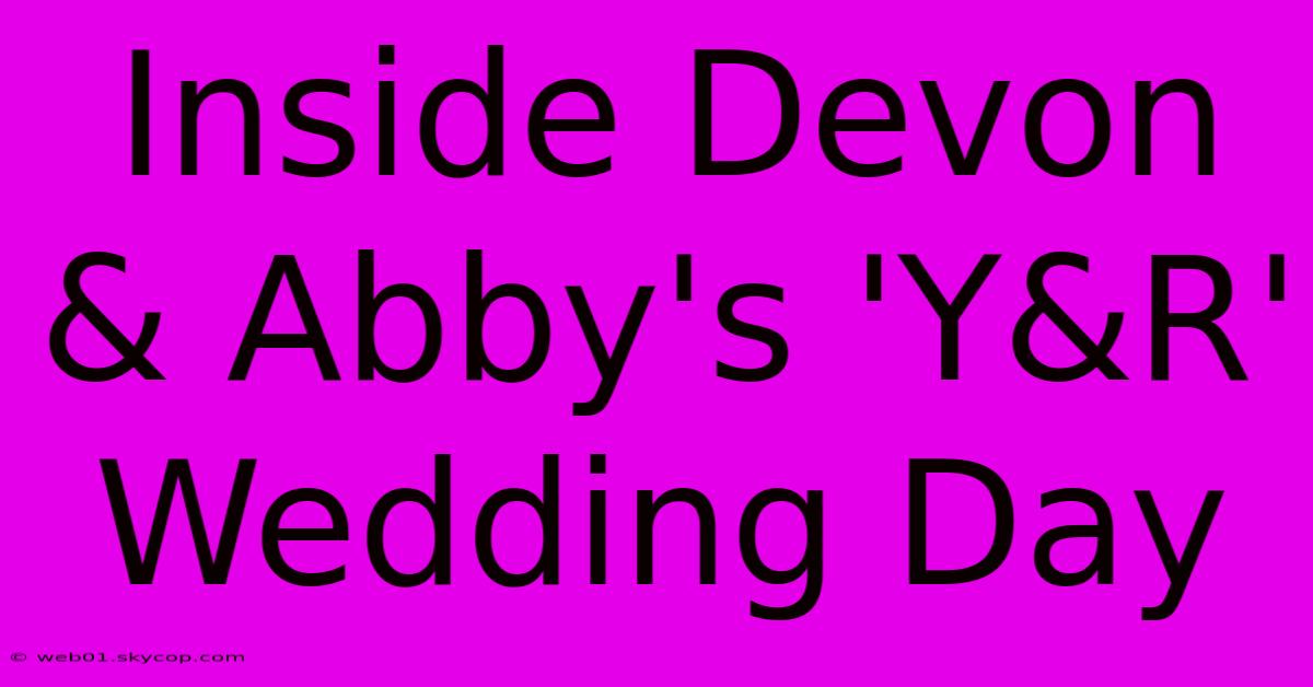 Inside Devon & Abby's 'Y&R' Wedding Day