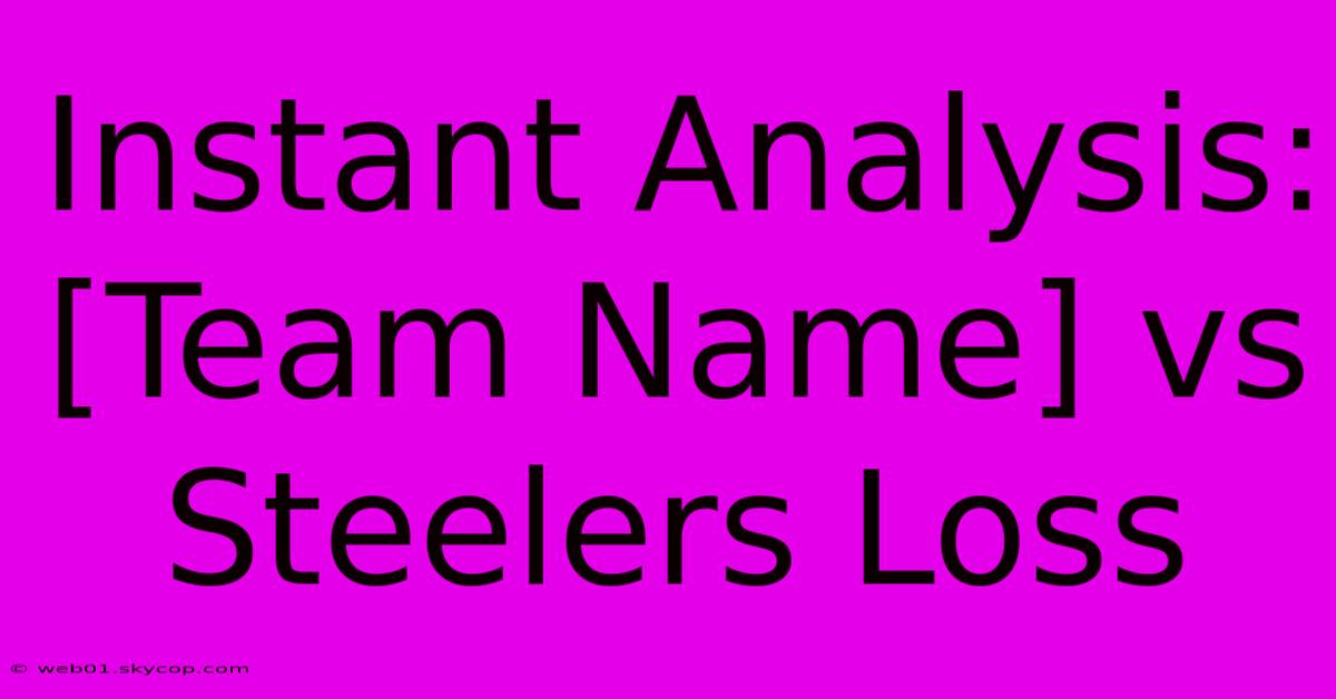 Instant Analysis: [Team Name] Vs Steelers Loss