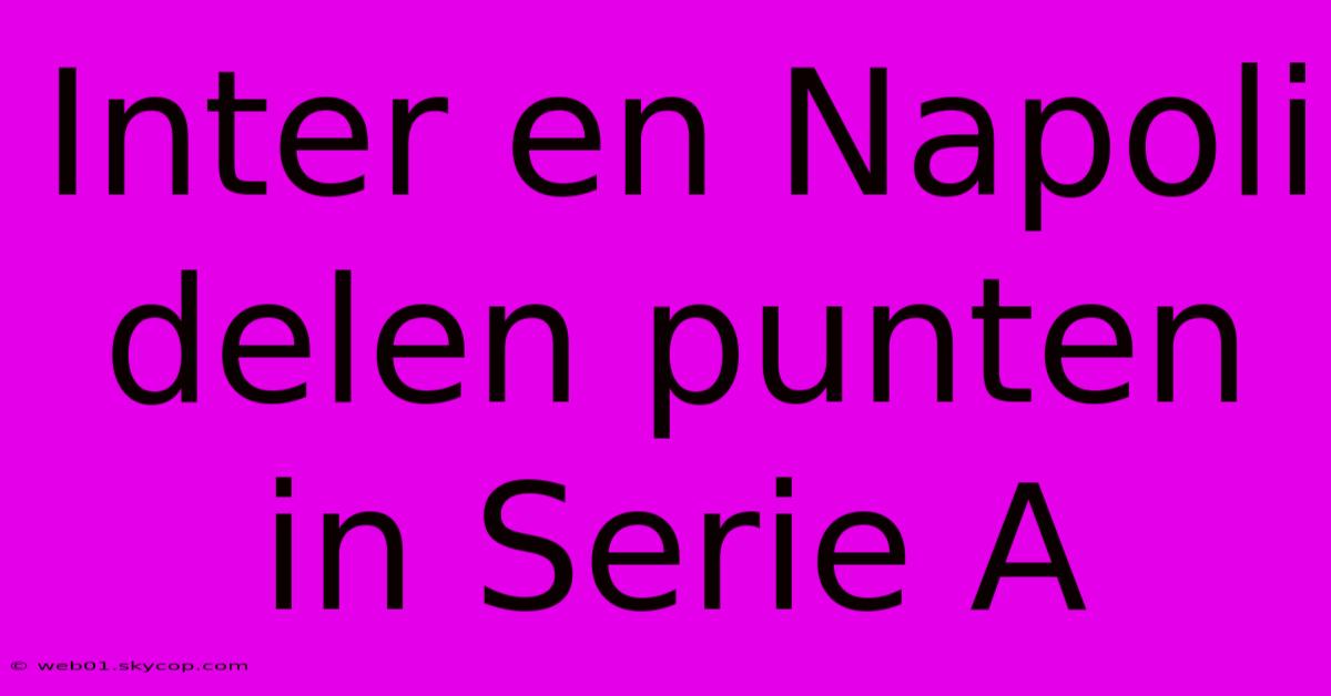 Inter En Napoli Delen Punten In Serie A