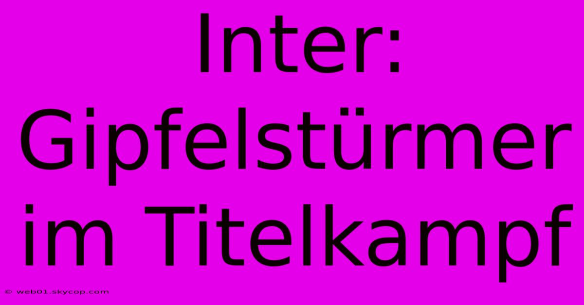 Inter: Gipfelstürmer Im Titelkampf