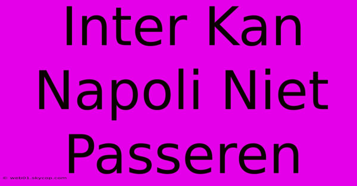 Inter Kan Napoli Niet Passeren 