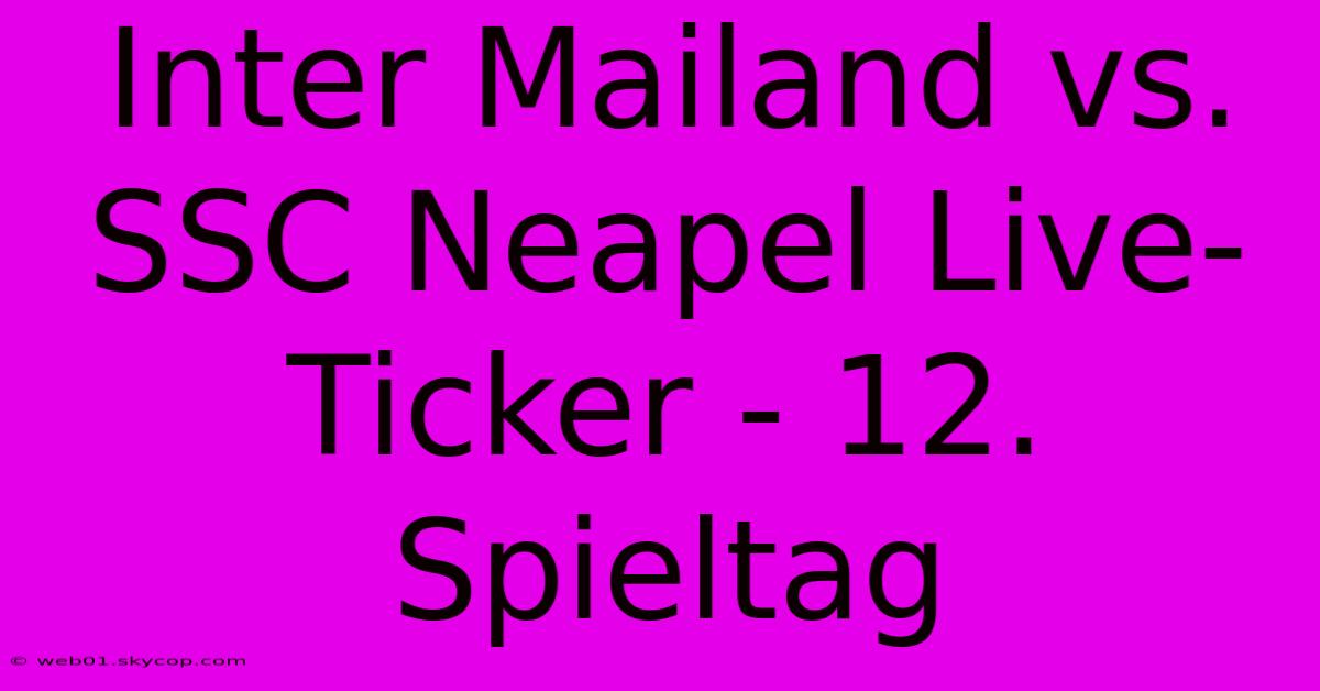 Inter Mailand Vs. SSC Neapel Live-Ticker - 12. Spieltag