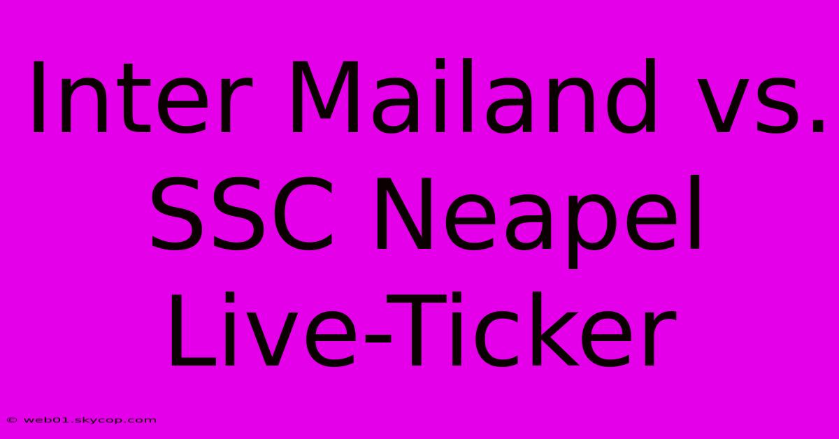 Inter Mailand Vs. SSC Neapel Live-Ticker