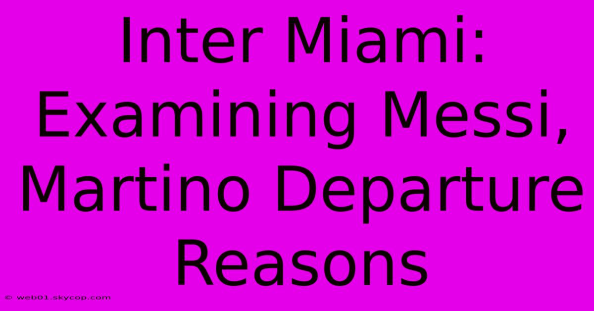 Inter Miami: Examining Messi, Martino Departure Reasons 