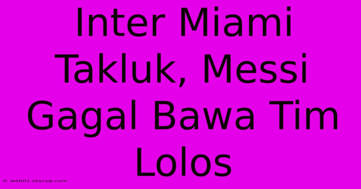 Inter Miami Takluk, Messi Gagal Bawa Tim Lolos