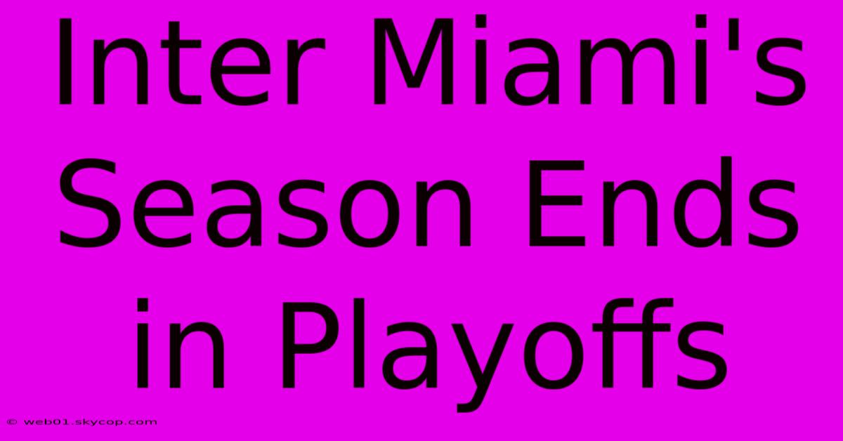 Inter Miami's Season Ends In Playoffs 