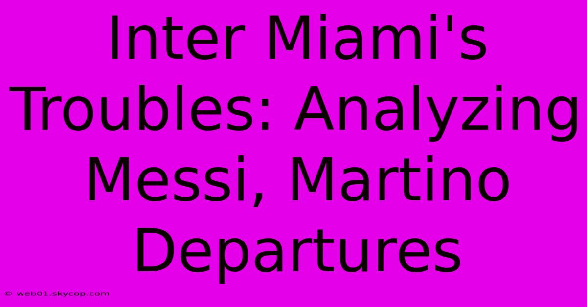 Inter Miami's Troubles: Analyzing Messi, Martino Departures