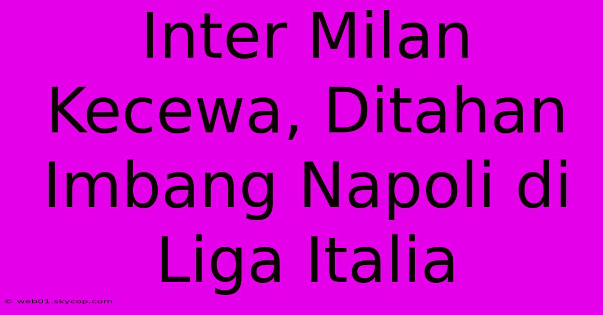 Inter Milan Kecewa, Ditahan Imbang Napoli Di Liga Italia 