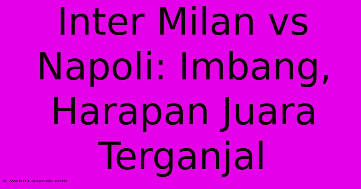 Inter Milan Vs Napoli: Imbang, Harapan Juara Terganjal