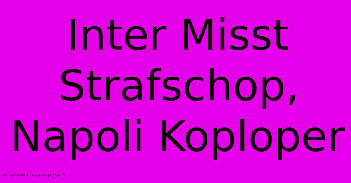 Inter Misst Strafschop, Napoli Koploper