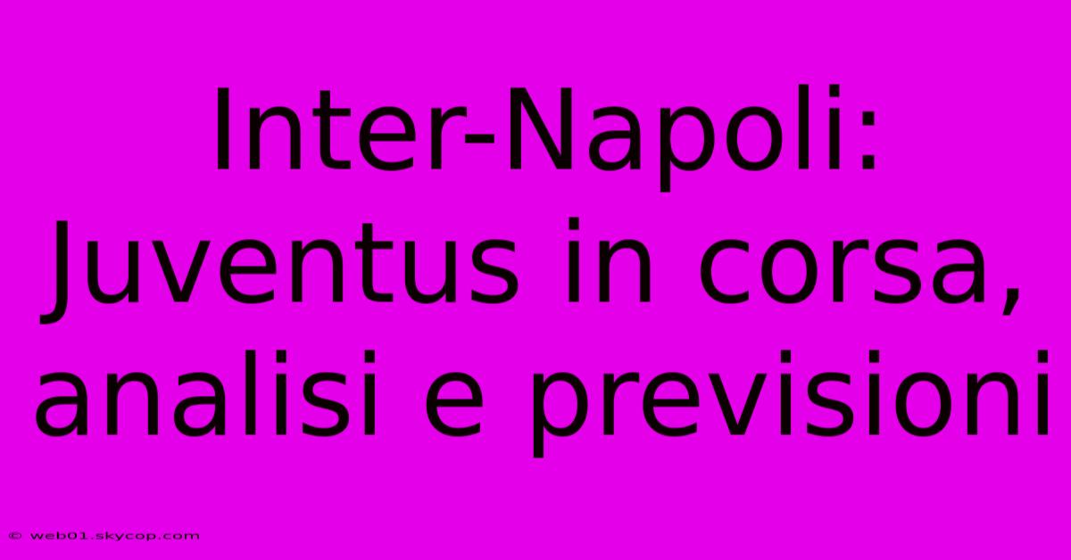 Inter-Napoli: Juventus In Corsa, Analisi E Previsioni 