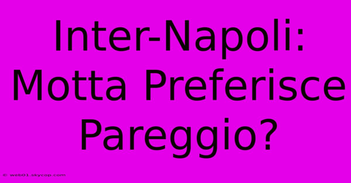 Inter-Napoli: Motta Preferisce Pareggio?