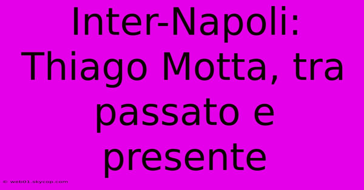 Inter-Napoli: Thiago Motta, Tra Passato E Presente