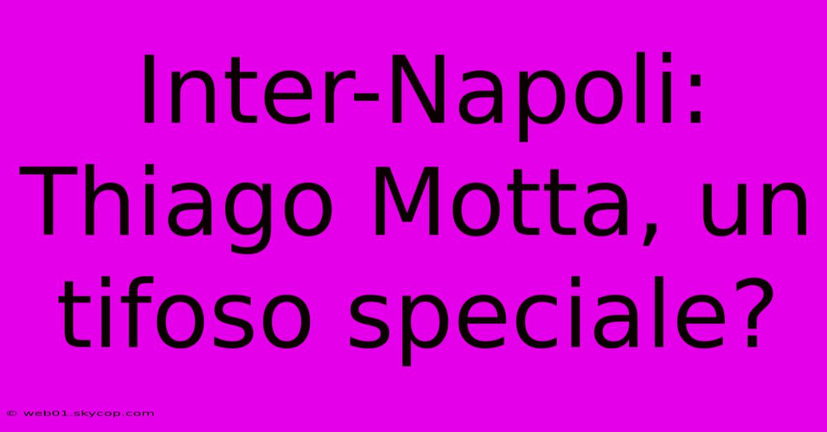 Inter-Napoli: Thiago Motta, Un Tifoso Speciale?