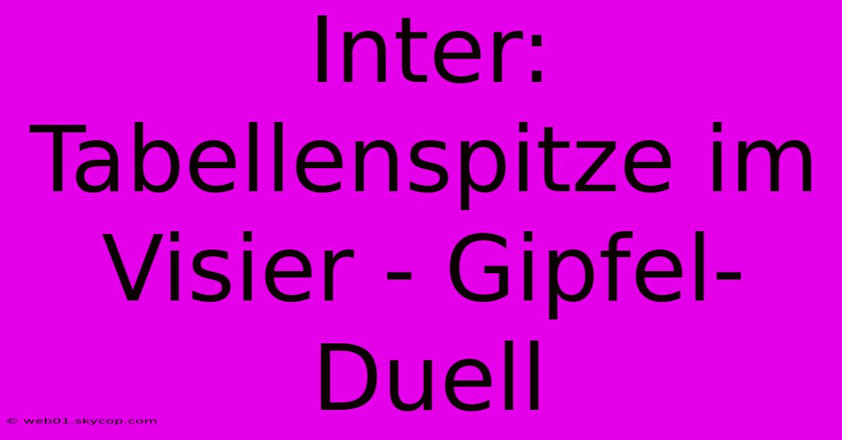 Inter: Tabellenspitze Im Visier - Gipfel-Duell