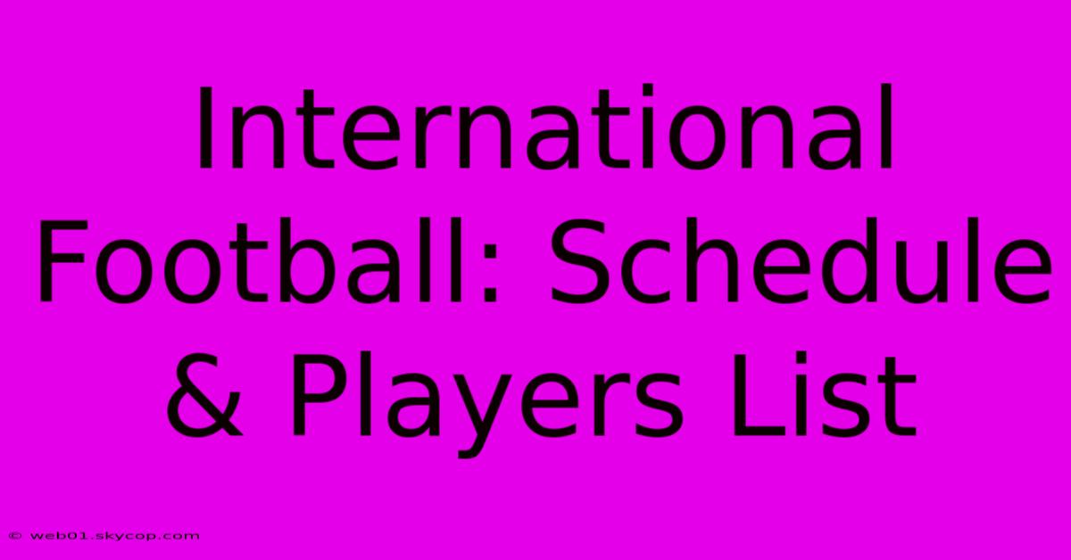 International Football: Schedule & Players List