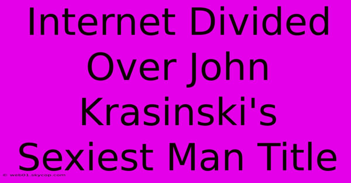 Internet Divided Over John Krasinski's Sexiest Man Title