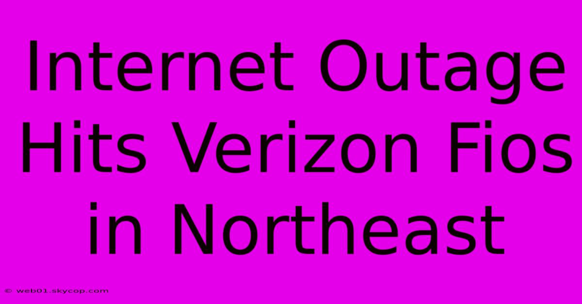 Internet Outage Hits Verizon Fios In Northeast