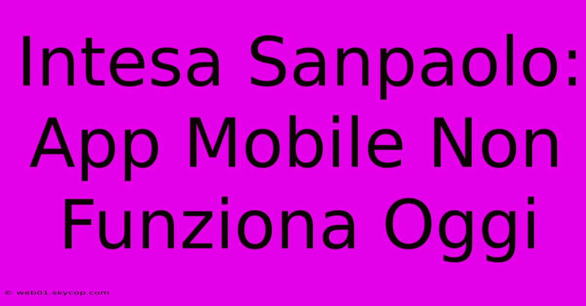 Intesa Sanpaolo: App Mobile Non Funziona Oggi