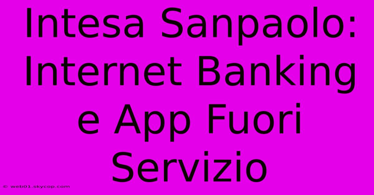 Intesa Sanpaolo: Internet Banking E App Fuori Servizio