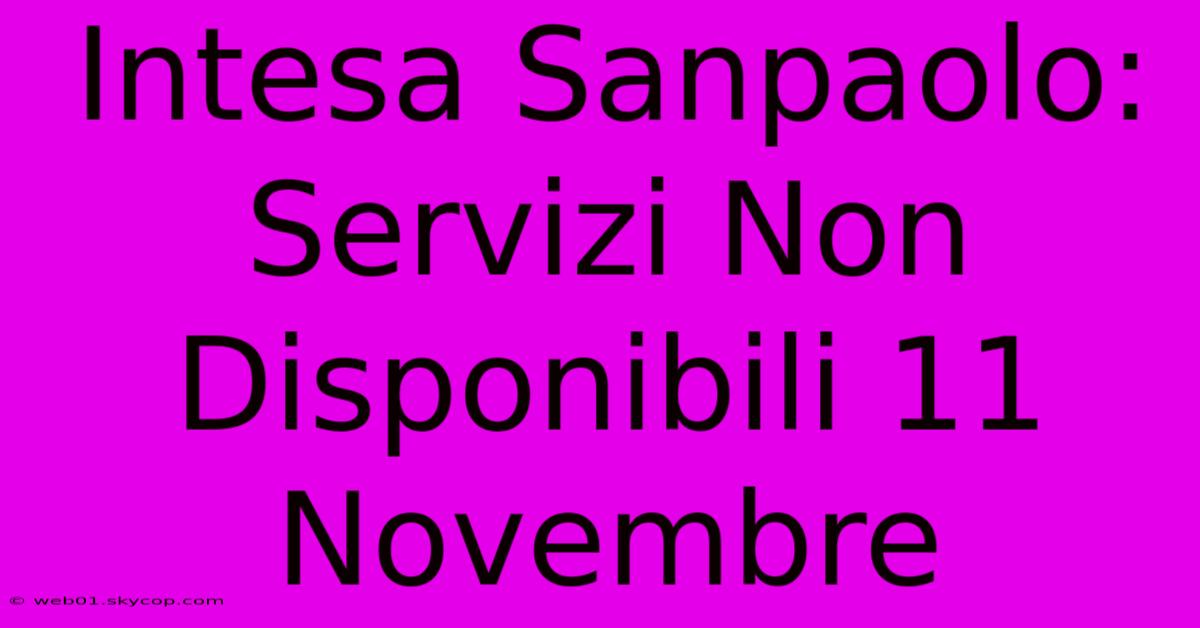 Intesa Sanpaolo: Servizi Non Disponibili 11 Novembre