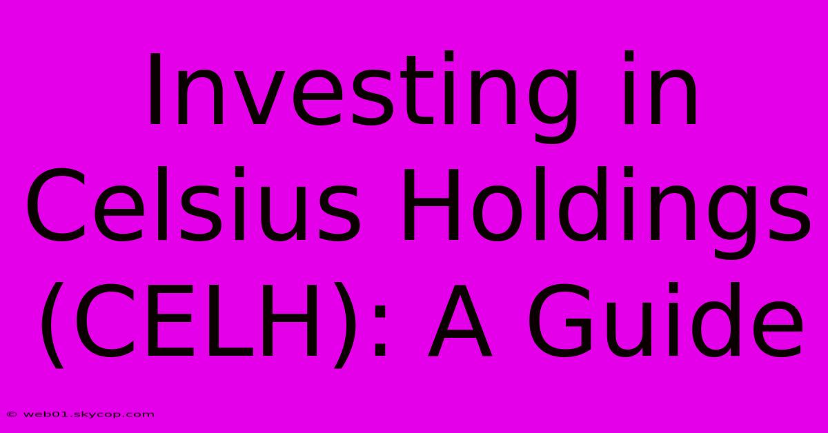 Investing In Celsius Holdings (CELH): A Guide 