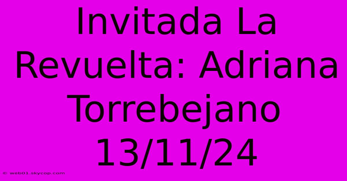 Invitada La Revuelta: Adriana Torrebejano 13/11/24 