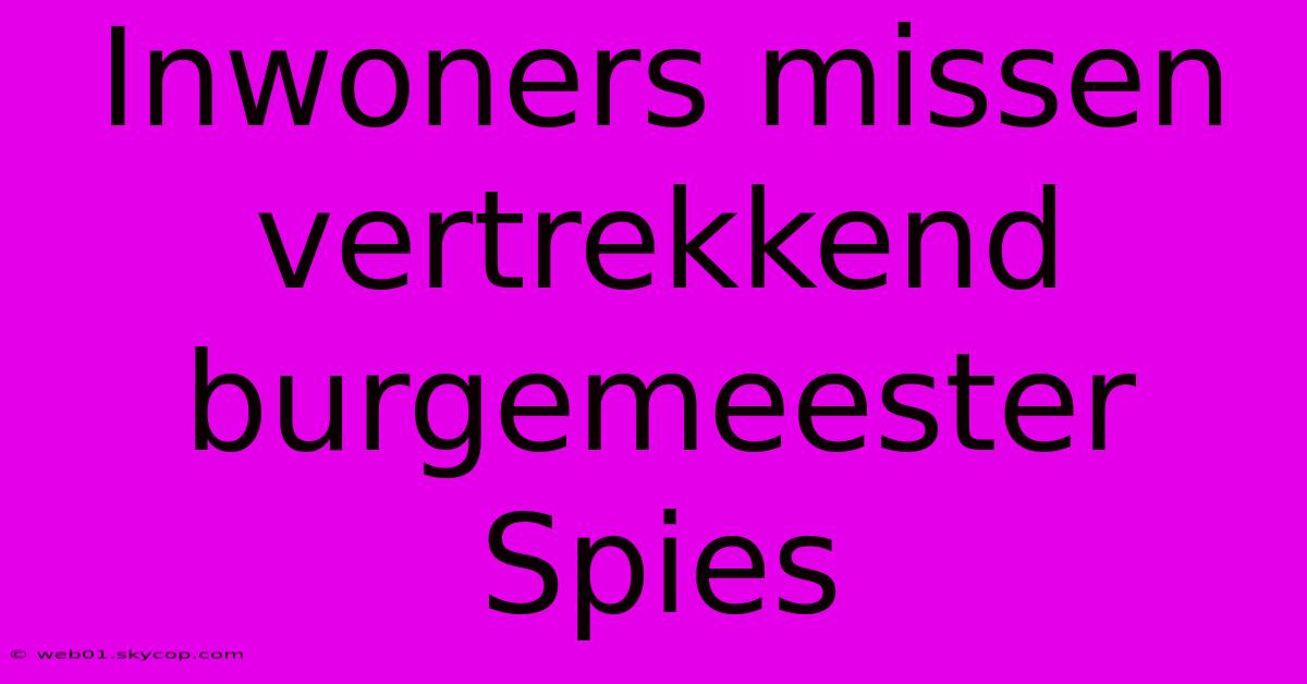 Inwoners Missen Vertrekkend Burgemeester Spies