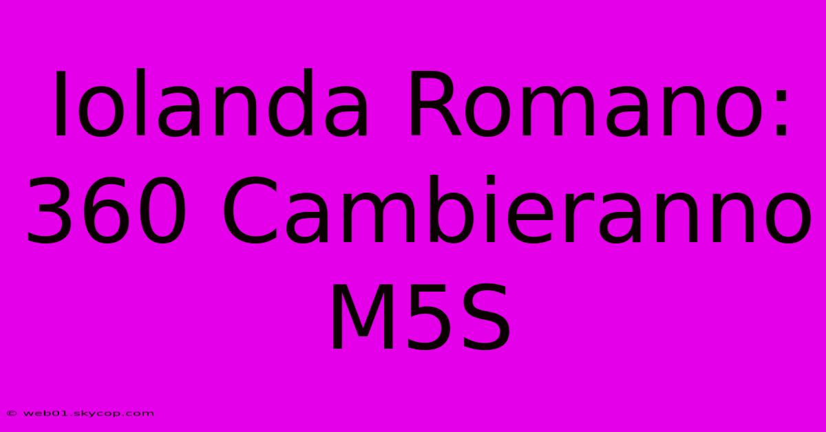 Iolanda Romano: 360 Cambieranno M5S