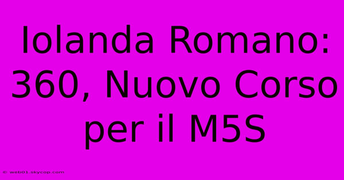 Iolanda Romano: 360, Nuovo Corso Per Il M5S 