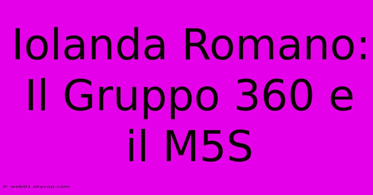 Iolanda Romano: Il Gruppo 360 E Il M5S