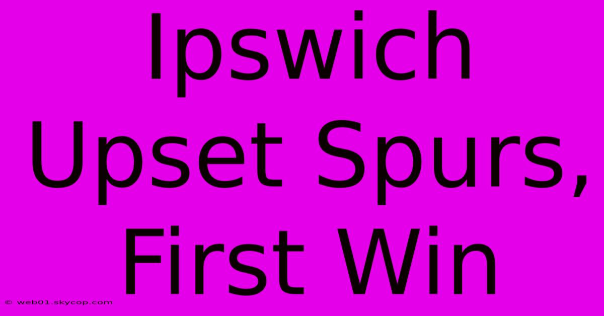 Ipswich Upset Spurs, First Win