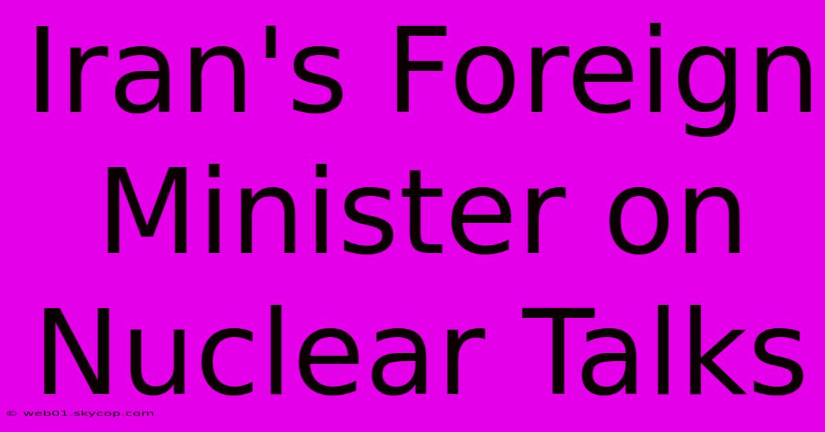 Iran's Foreign Minister On Nuclear Talks