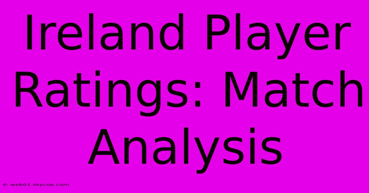 Ireland Player Ratings: Match Analysis