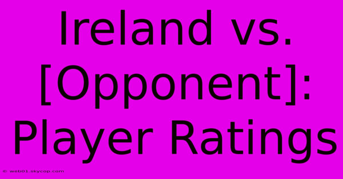 Ireland Vs. [Opponent]: Player Ratings