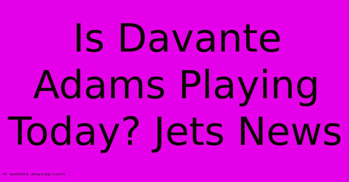 Is Davante Adams Playing Today? Jets News