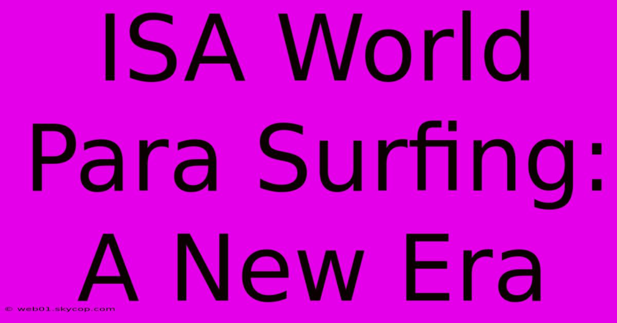 ISA World Para Surfing: A New Era 