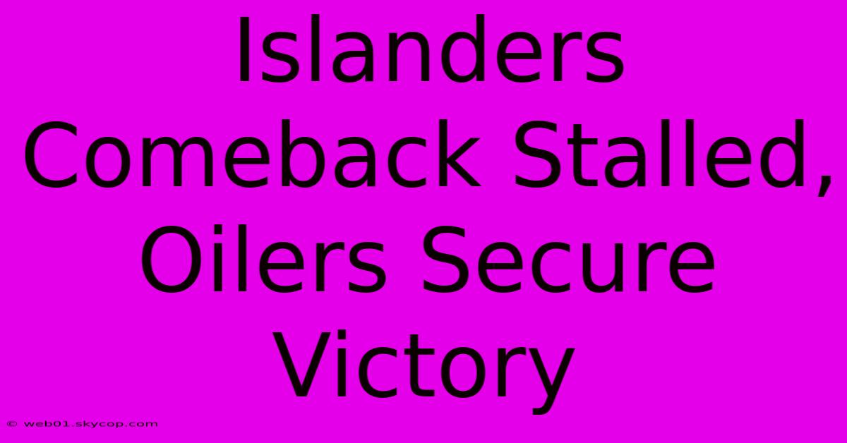 Islanders Comeback Stalled, Oilers Secure Victory