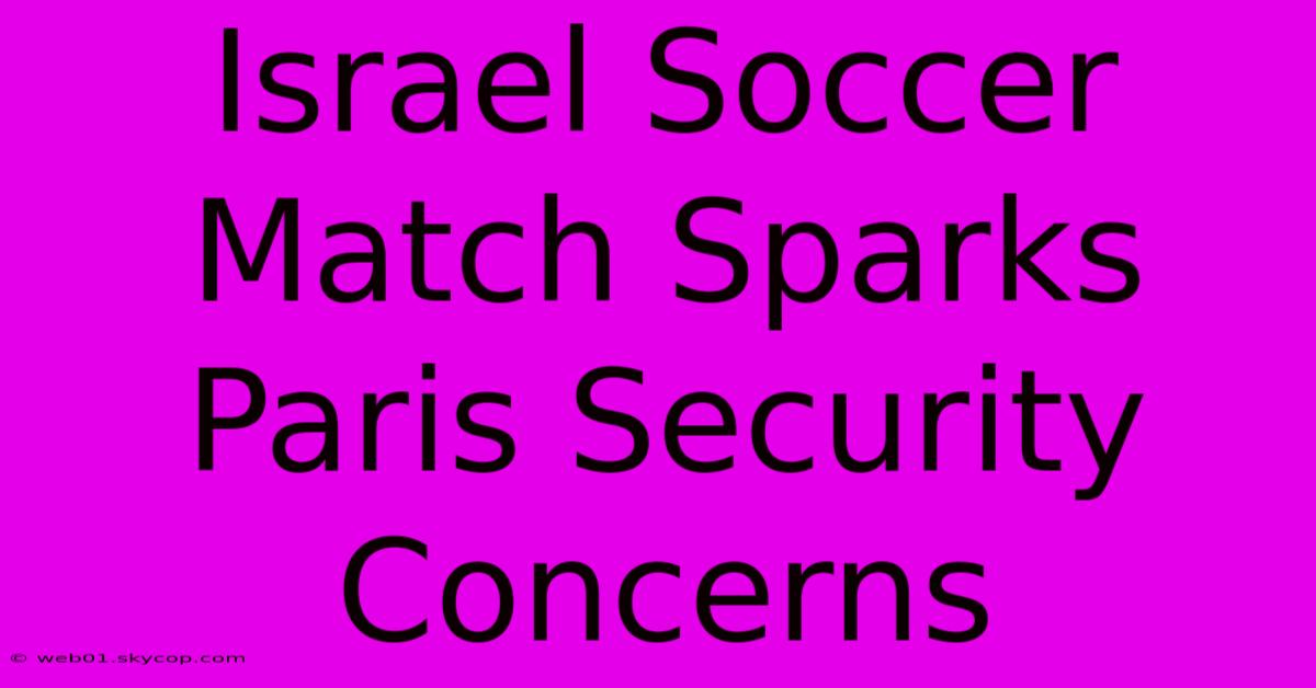 Israel Soccer Match Sparks Paris Security Concerns