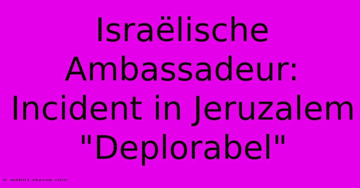 Israëlische Ambassadeur: Incident In Jeruzalem 