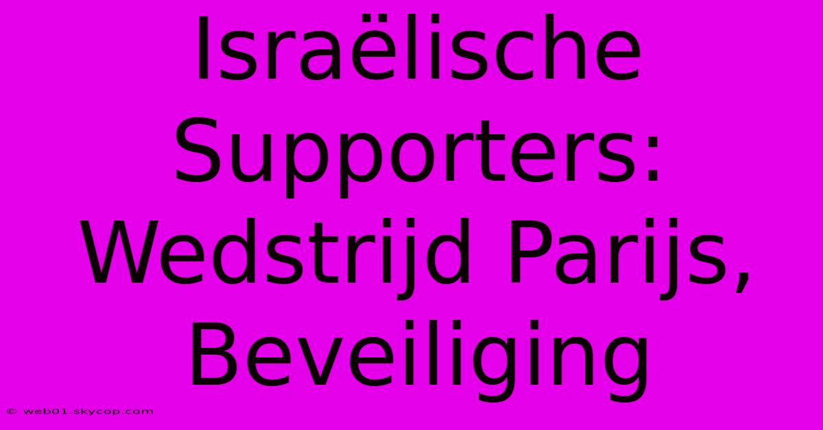 Israëlische Supporters: Wedstrijd Parijs, Beveiliging 