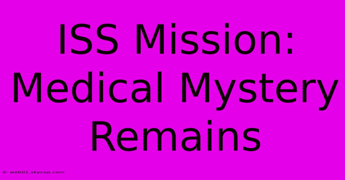 ISS Mission: Medical Mystery Remains