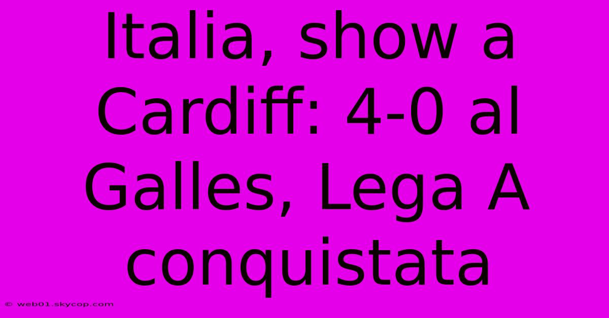 Italia, Show A Cardiff: 4-0 Al Galles, Lega A Conquistata