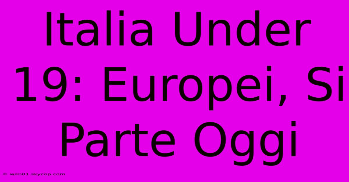 Italia Under 19: Europei, Si Parte Oggi